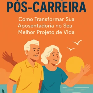 Revolução Pós-Carreira: Como Transformar Sua Aposentadoria no Seu Melhor Projeto de Vida 🌟📈