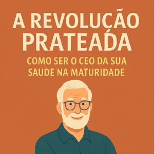 A Revolução Prateada: Como Ser o CEO da Sua Saúde na Maturidade 👑🌿